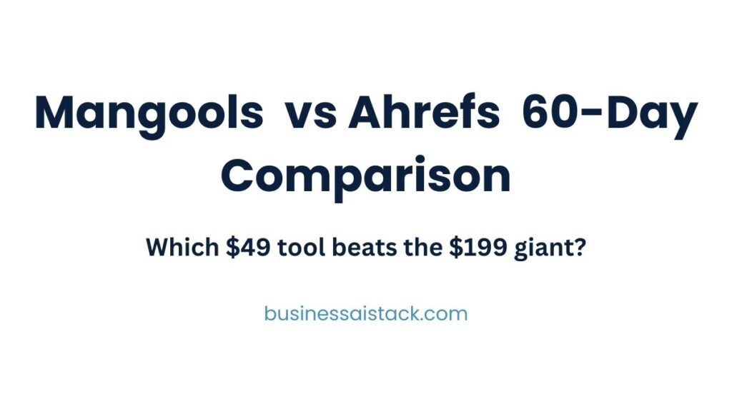 Mangools vs Ahrefs comparison showing 60-day side-by-side testing results for small business SEO tools